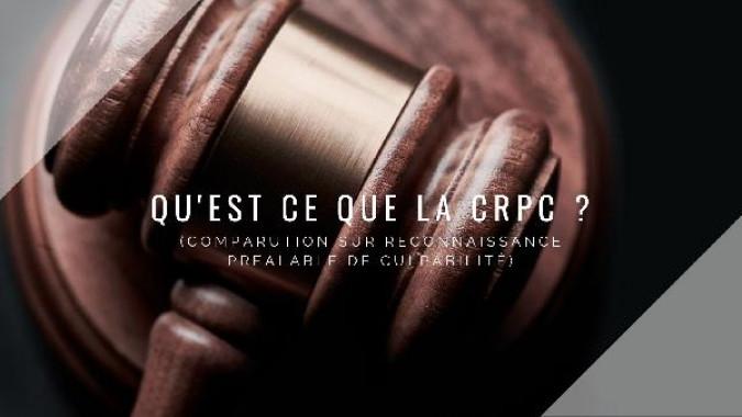Qu'est ce qu'une CRPC (Comparution sur Reconnaissance Préalable de