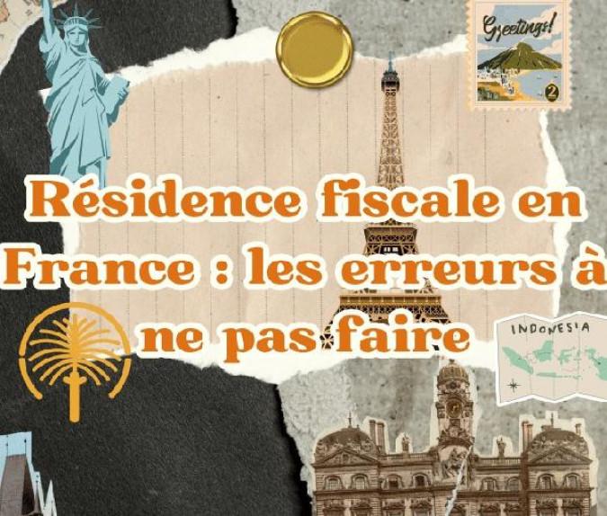 Résidence fiscale : les 5 erreurs à ne pas commettre